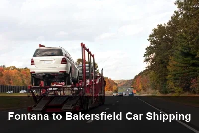 Fontana to Bakersfield Car Shipping