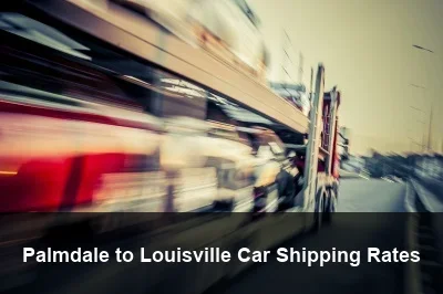 Palmdale to Louisville Car Shipping Rates